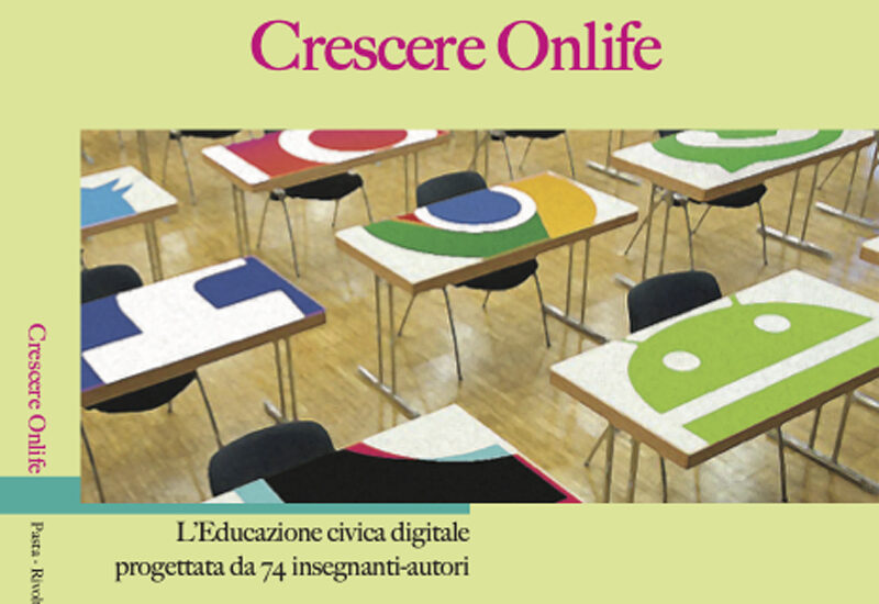 “Crescere onlife. L’Educazione civica digitale progettata da 74 insegnanti-autori”, a cura di Pasta e Rivoltella