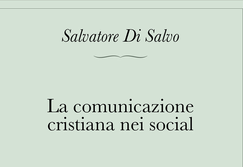 “La comunicazione cristiana nei social” del giornalista Salvatore Di Salvo